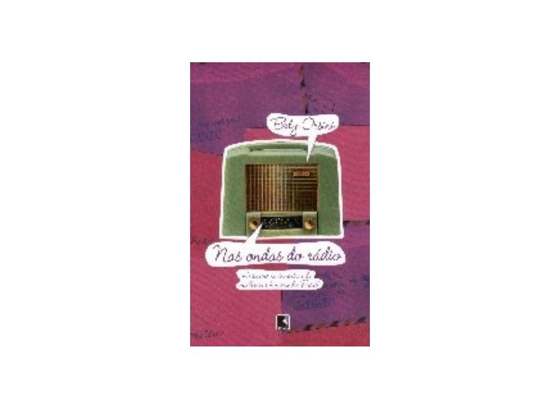 Nas Ondas do Rádio - Histórias Sentimentais de Homens e Mulheres do Brasil - Orsini, Elisabeth - 9788501071484