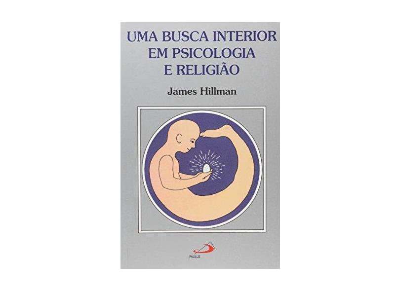 Uma Busca Interior Em Psicologia e Religiao - Hillman, James - 9788534912693