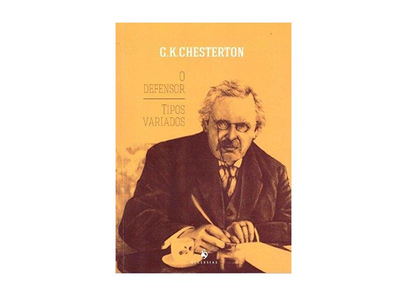 O Defensor - Tipos Variados - Chesterton, Gilbert Keith - 9788584910076