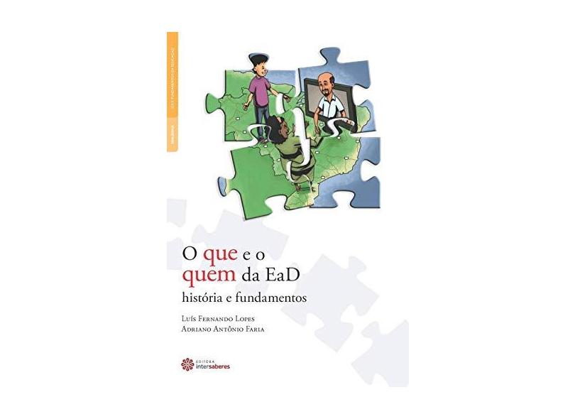 O que e o quem da EaD: história e fundamentos - Adriano Antônio Faria - 9788582127711