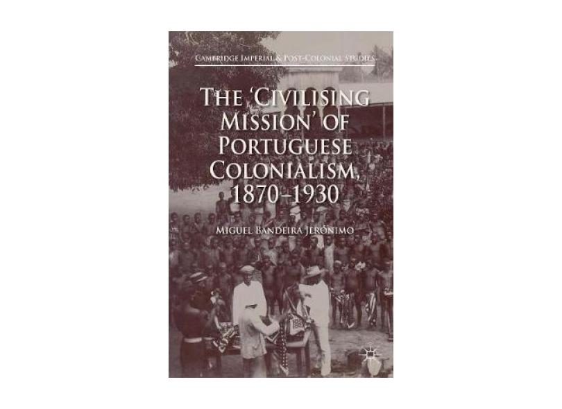 Livro - The 'Civilising Mission' of Portuguese Colonialism, 1870-1930 ...
