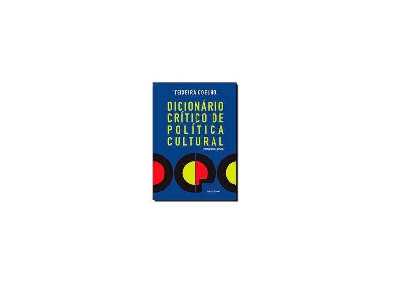 Dicionário Crítico de Política Cultural - Cultura e Imaginário - 2ª Ed. - Coelho, Teixeira - 9788573213140