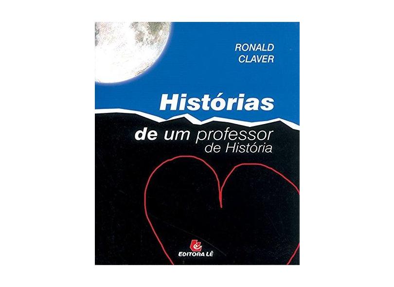 Histórias de Um Professor de História - Claver, Ronald - 9788532906649