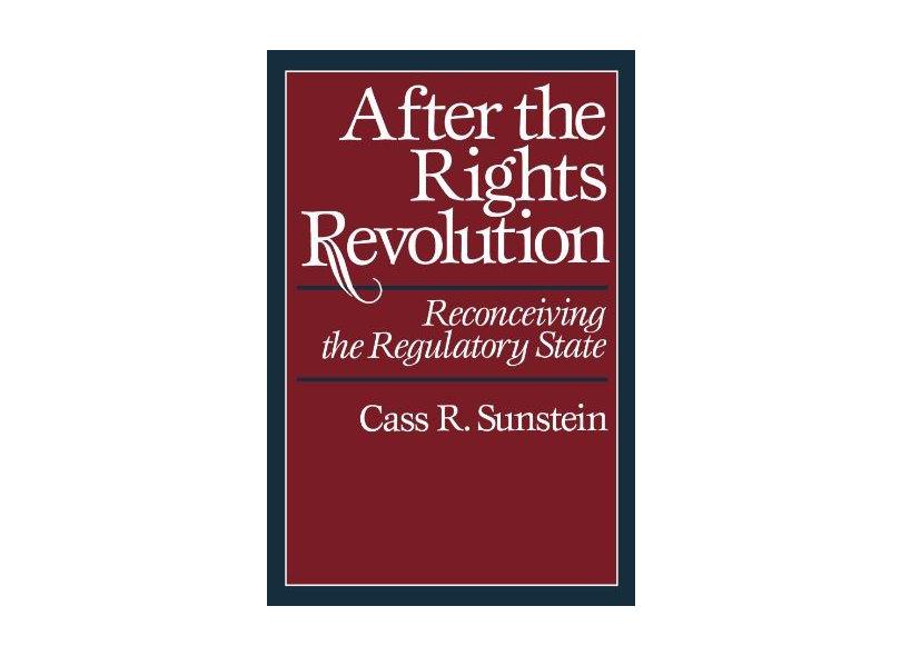 After the Rights Revolution: Reconceiving the Regulatory State - Cass R. Sunstein - 9780674009097