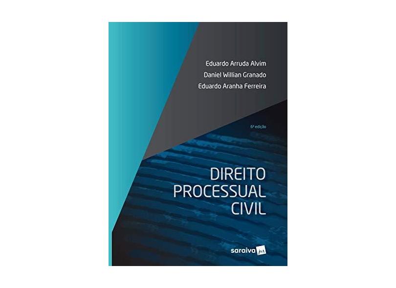 Direito Processual Civil - Eduardo Arruda Alvim; Daniel Willian Granado; Eduardo Aranha Ferreira - 9788553608294