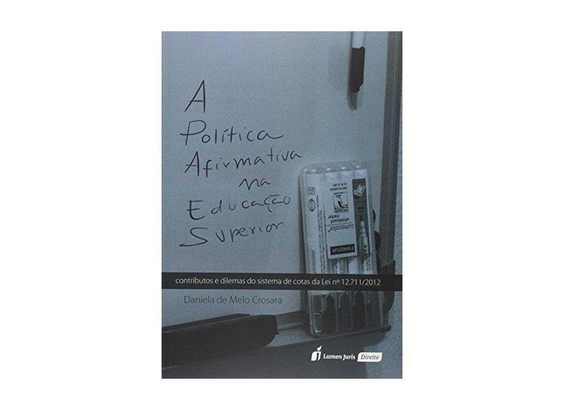 A Política Afirmativa na Educação Superior. 2018 - Daniela De Melo Crosara - 9788551906903