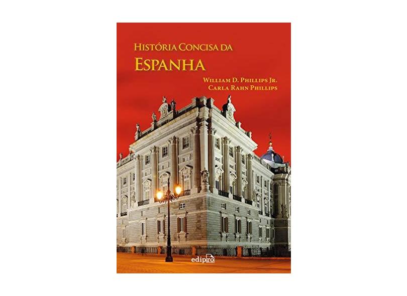 História Concisa da Espanha - Phillips, William D.; Phillips, Carla Rahn - 9788572838849