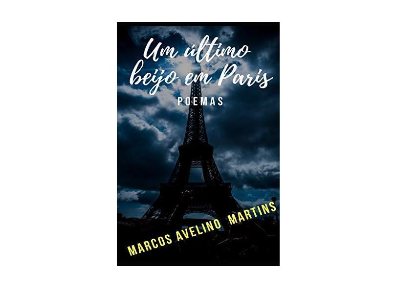 Um Último Beijo em Paris - Marcos Avelino Martins - 9781720027300