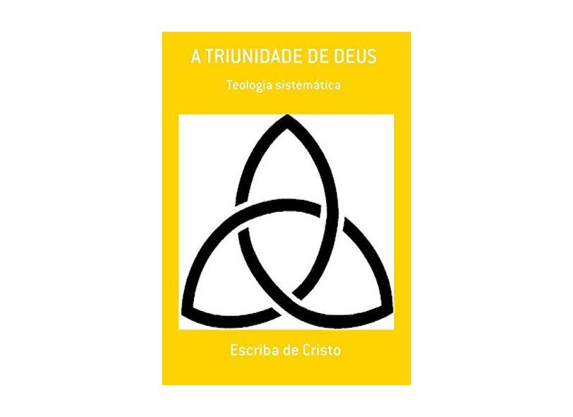 A Triunidade de Deus - Escriba De Cristo - 9781720870623