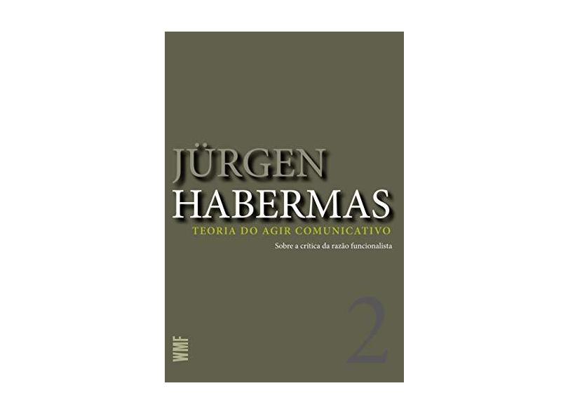 Teoria Do Agir Comunicativo - V. 1 - Racionalidade Da Acao - Jurgen Habermas - 9788578274603