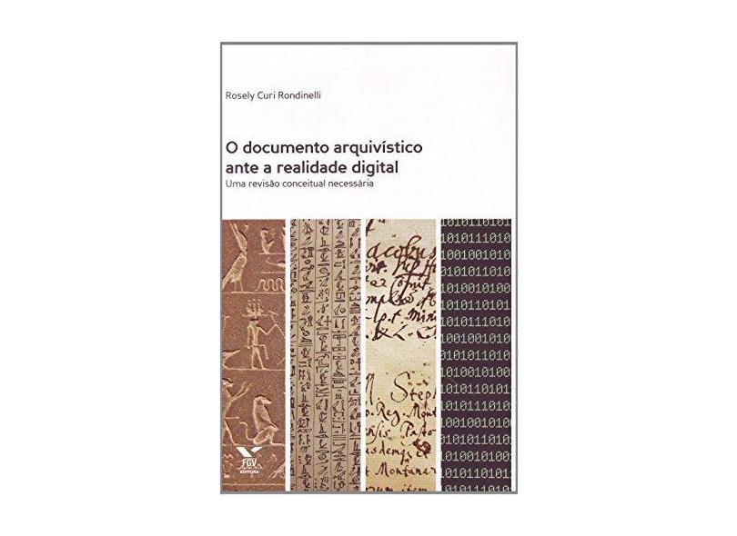 O Documento Arquivístico Ante A Realidade Digital - Uma Revisão Conceitual Necessária - Rondinelli, Rosely Curi; Rondinelli, Rosely Curi - 9788522514267