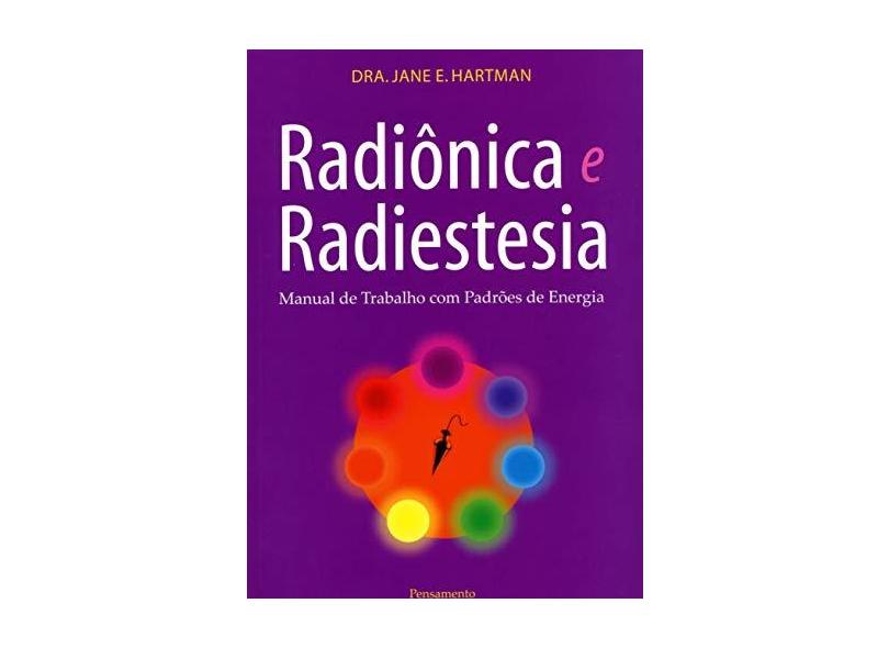 Radiônica e Radiestesia - Manual de Trabalho com Padrões de Energia - Hartman, Jane E. - 9788531514586