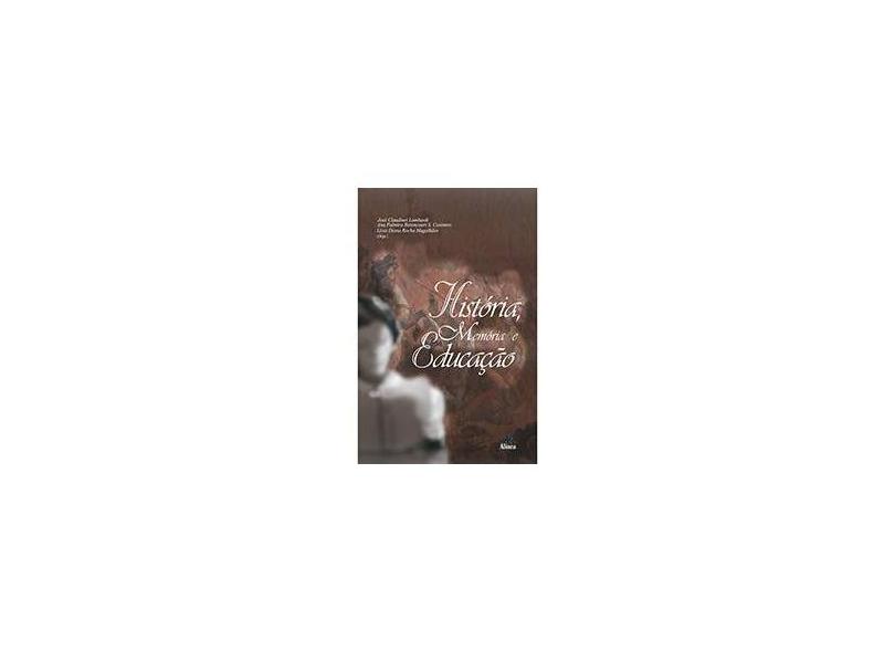 História, Memória e Educação - José Claudinei Lombardi, Ana Palmira Bittencourt Santos Casimiro. - 9788575164556