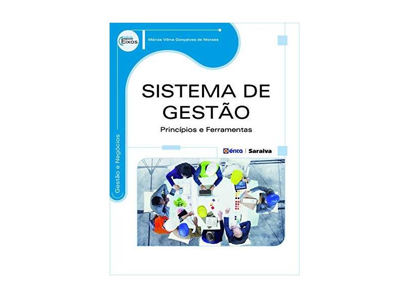 Sistemas de Gestão - Princípios e Ferramentas - Série Eixos - Moraes, Márcia Vilma Gonçalves De - 9788536514727