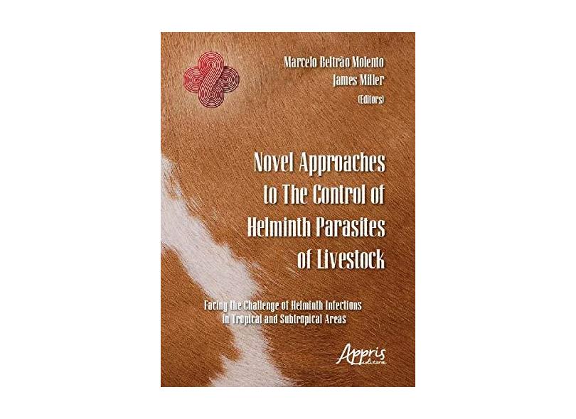 Novel Approaches to the Control of Helminth Parasites of Livestock. Facing the Challenge of Helminth Infections in Tropical and Subtropical Areas - Marcelo Beltrão Molento - 9788547314750