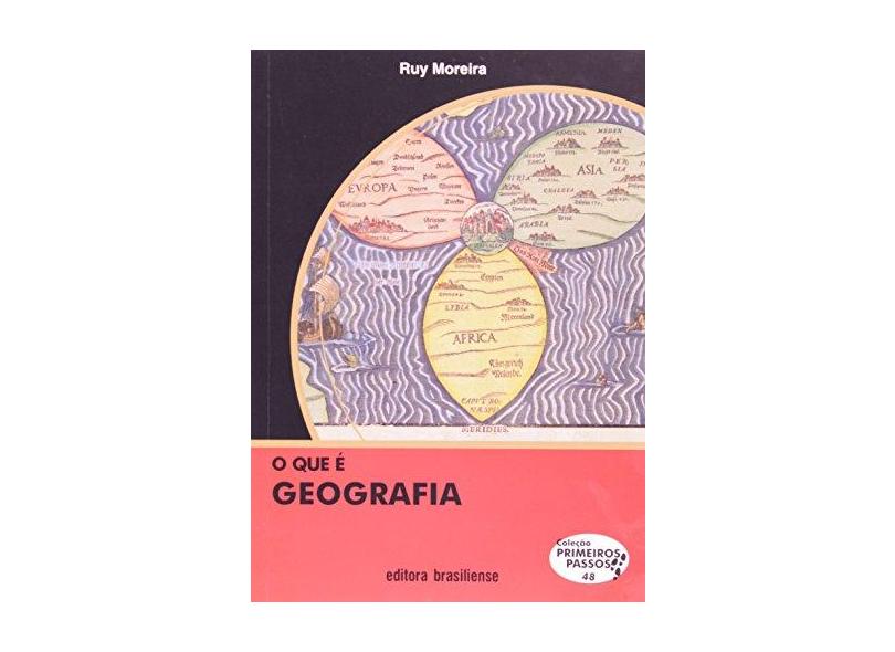O que e Geografia - Col. Primeiros Passos - 2ª Ed. - Moreira, Ruy - 9788511001518