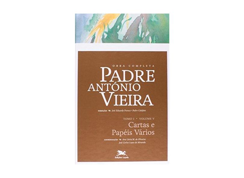 Obra Completa Padre António Vieira - Cartas e Papéis Vários - Tomo I - Vol. V - Calafate, Pedro; Franco, José Eduardo - 9788515042432