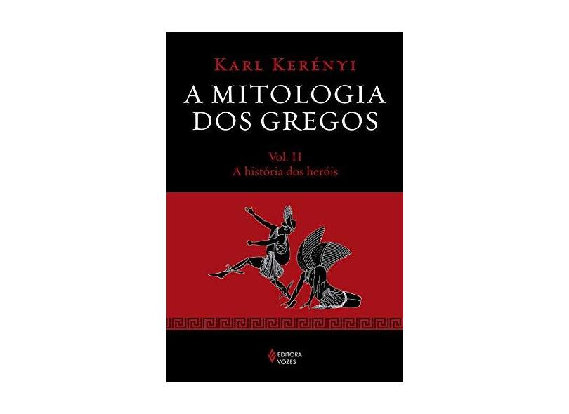 A Mitologia Dos Gregos - A História Dos Heróis - Vol. 2 - Kerényi, Karl - 9788532647863