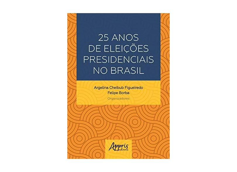 25 Anos De Eleições Presidenciais No Brasil - "figueiredo, Argelina Cheibub" - 9788547317652