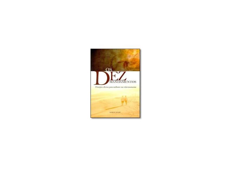 Os Dez Mandamentos - Princípios Divinos para Melhorar seus Relacionamentos - Editora Casa Publicadora - 9788534510141