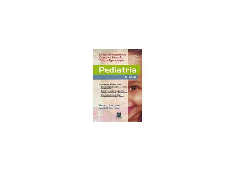 PEDIATRIA - REVISAO E PREPARACAO PARA CONCURSOS E PROVAS DE TITULO DE ESPEC - Yetman - 9788537206232