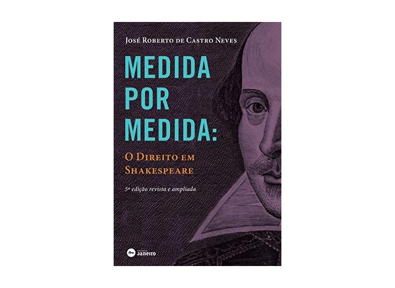 Medida Por Medida - o Direito Em Shakespeare - 5ª Ed. 2016 - Neves, José Roberto De Castro - 9788567854984