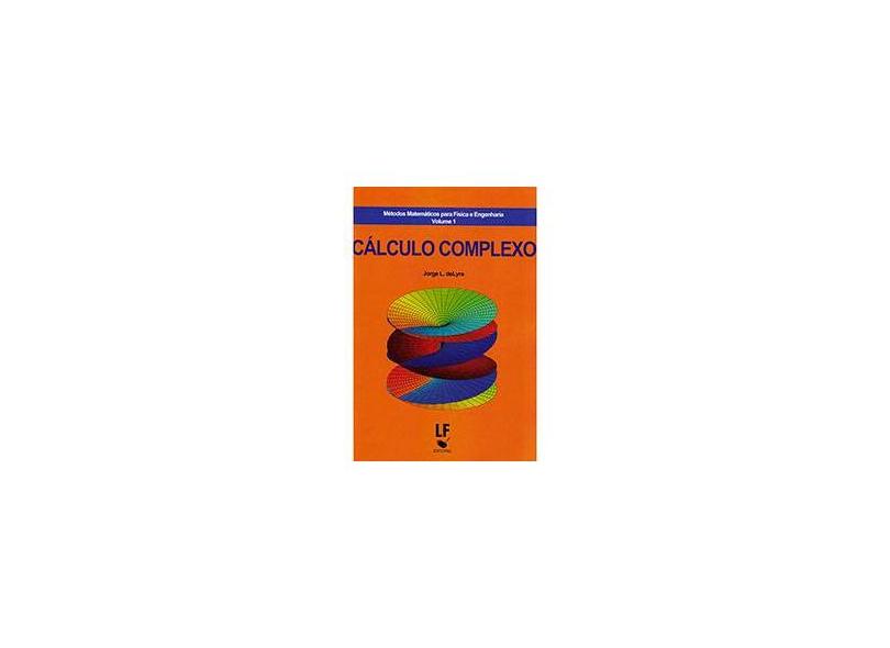 Cálculo Complexo - Métodos Matemáticos Para Física e Engenharia - Vol. 1 - L. De Lyra, Jorge - 9788578612658