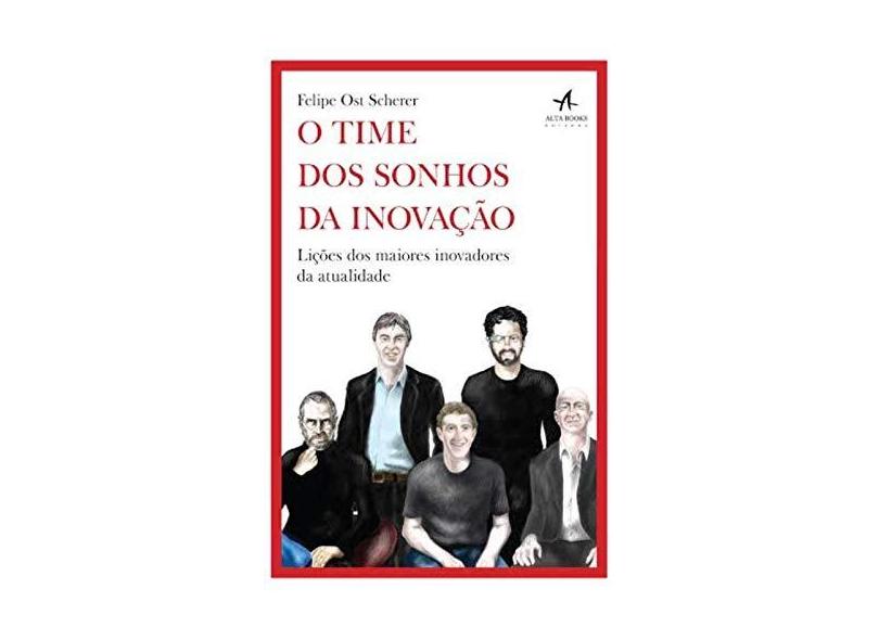 O Time Dos Sonhos da Inovação - Scherer, Felipe Ost - 9788576089049