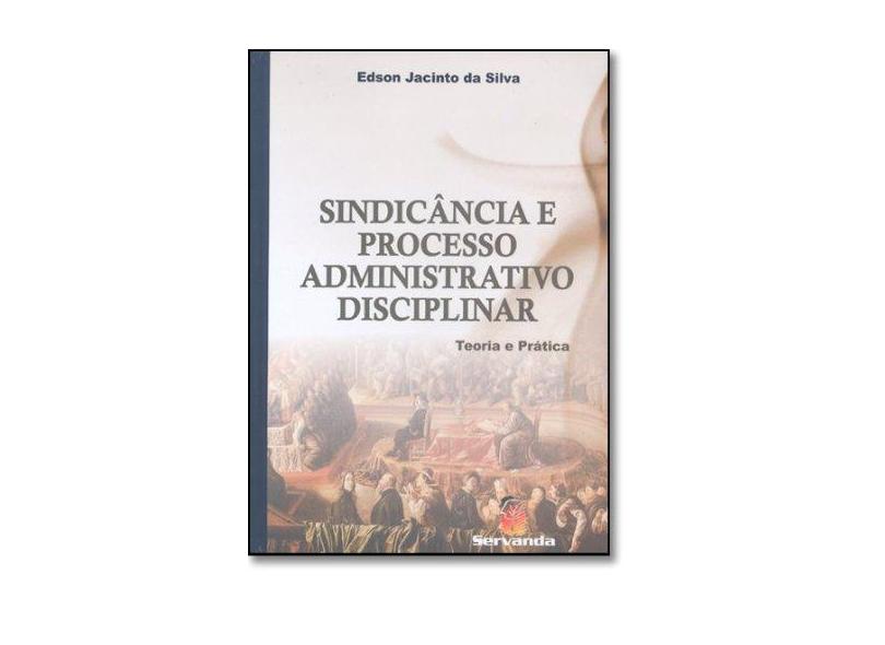 Sindicância e Processo Administrativo Disciplinar - 3ª Ed. - Silva, Edson Jacinto Da - 9788587484871