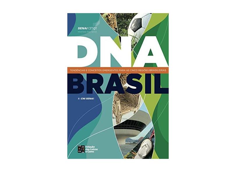 Dna Brasil - Tendências e Conceitos Emergentes para as Cinco Regiões Brasileiras - Senai - 9788560166220