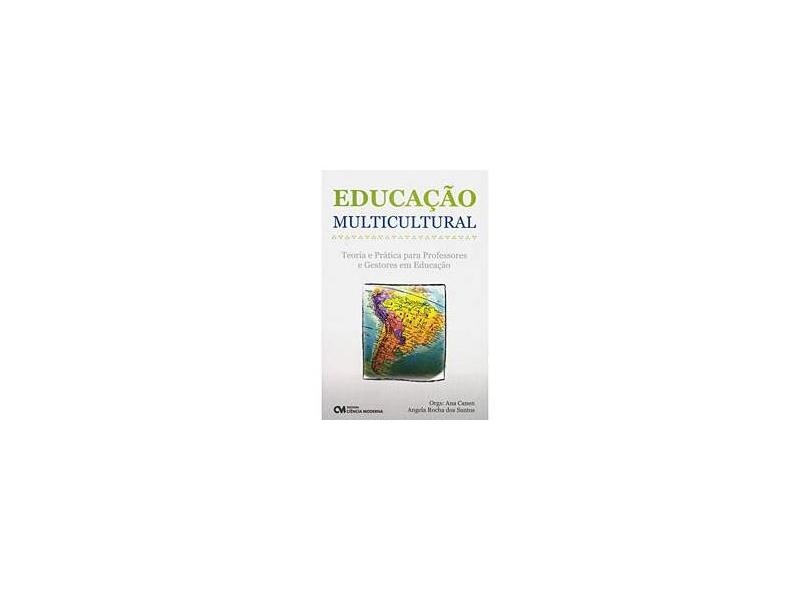 Educação Multicultural - Teoria e Prática para Professores e Gestores em Educação - Ana Canen, Ângela Santos - 9788573937756