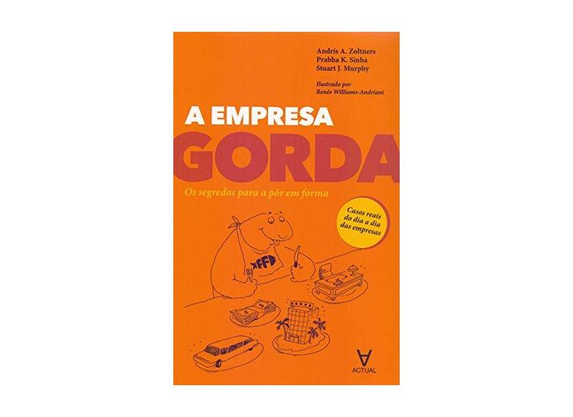A Empresa Gorda: os Segredos Para a Pôr em Forma - Andris A. Zoltners - 9789896942496
