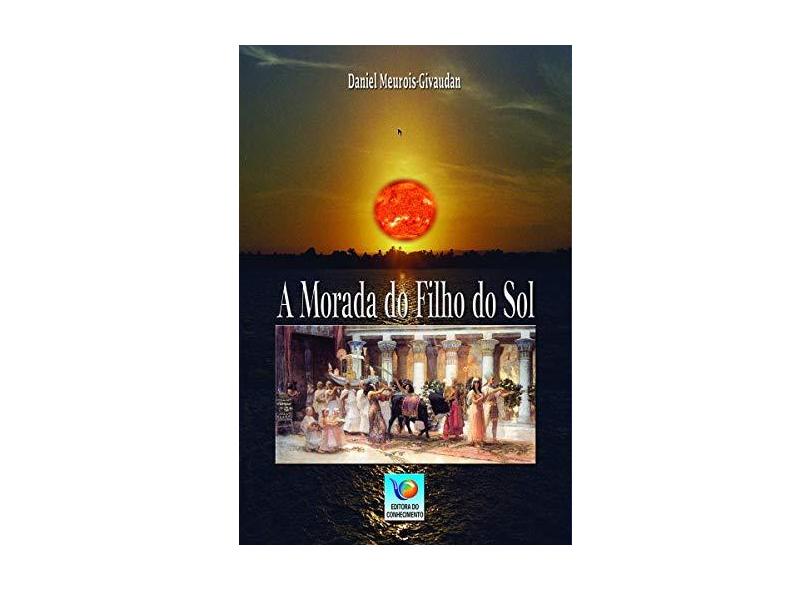 A Morada do Filho do Sol - Meurois-givaudan, Daniel; - 9788576181002