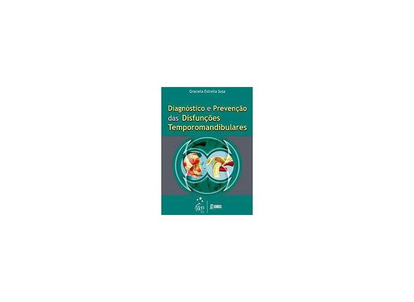Diagnóstico e Prevenção das Disfunções Temporomandibulares - Sosa, Graciela Estrella - 9788572886628