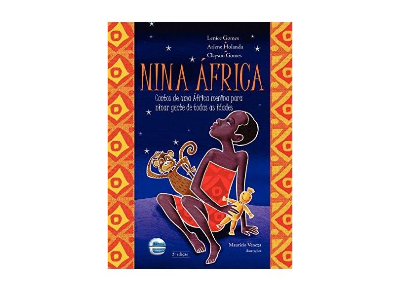 Nina África - Contos de uma África Menina para Ninar Gente de Todas as Idades - Gomes, Lenice; Gomes, Clayson; Holanda, Arlene - 9788599306543