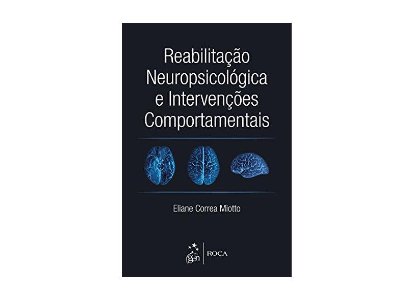 Reabilitação Neuropsicológica e Intervenções Comportamentais - Miotto, Eliane Correa - 9788527726832