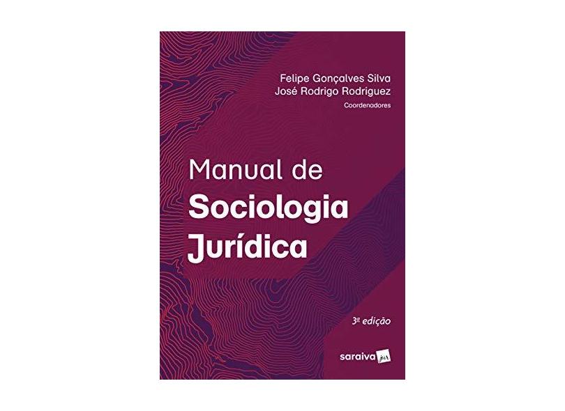 Manual De Sociologia Jurídica  - Felipe Gonçalves Silva; José Rodrigo Rodriguez  - 9788553607358