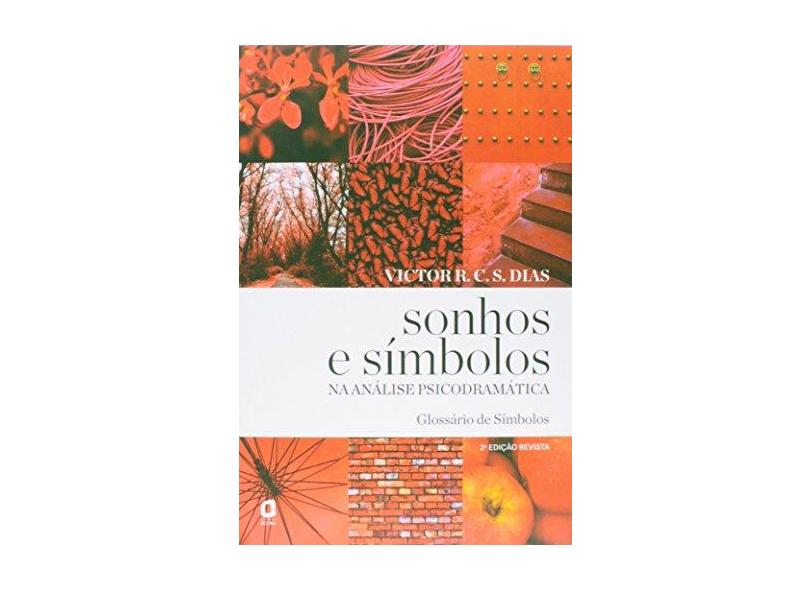 Sonhos e Símbolos na Análise Psicodramática: Glossário de Símbolos - Victor R. C. S. Dias - 9788571831452