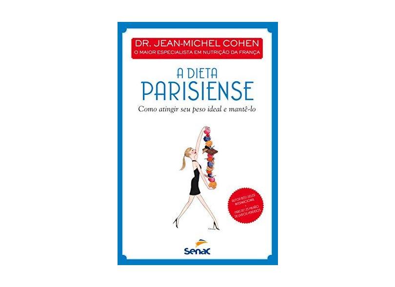 A Dieta Parisiense: Como Atingir Seu Peso Ideal e Mantê-lo - Dr. Jean-michel Cohen - 9788539607303