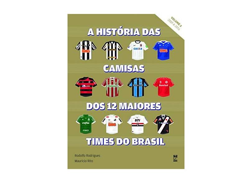 A História Das Camisas Dos 12 Maiores Times do Brasil - Vol. 2 - Rodrigues, Rodolfo;rito, Mauricio; - 9788578886363