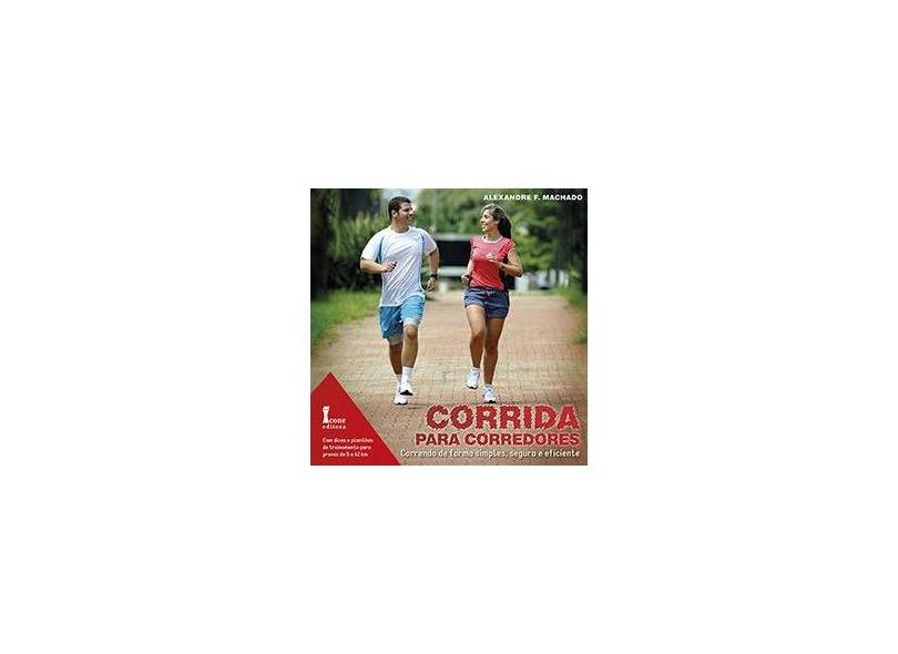 Corrida Para Corredores - Correndo de Forma Simples , Segura e Eficiente - F. Machado, Alexandre - 9788527412469
