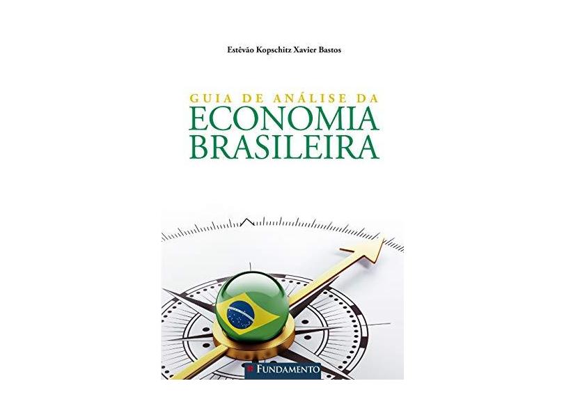 Guia de Análise da Economia Brasileira - Estêvão Kopschitz Xavier Bastos - 9788539513352