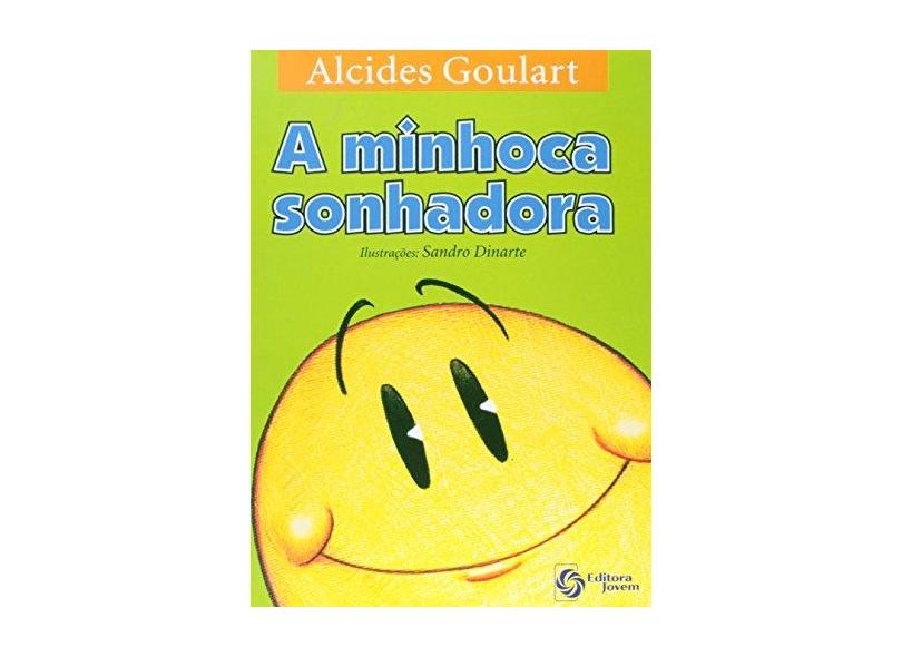 A Minhoca Sonhadora - Alcides Goulart - 9788599987049