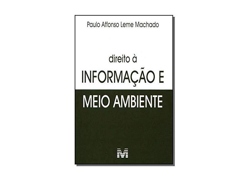 Direito À Informação e Meio Ambiente - Machado, Paulo Affonso Leme - 9788574207445