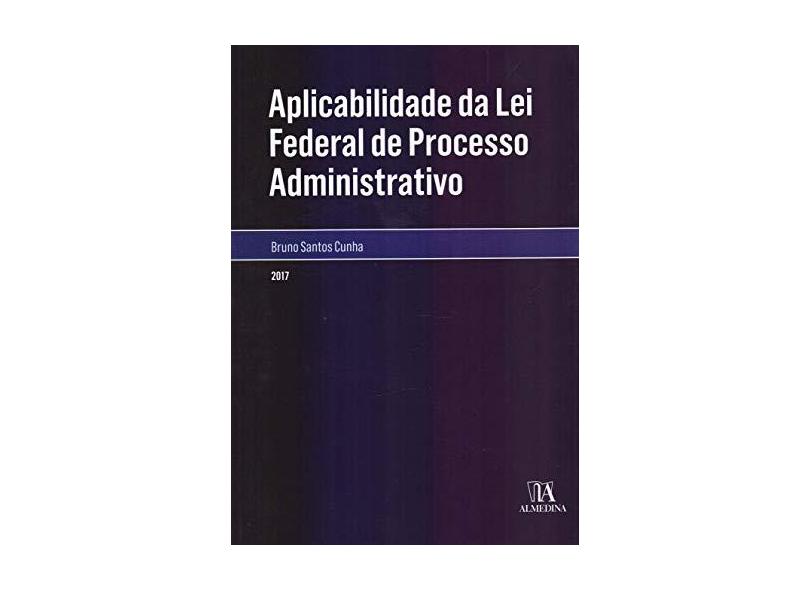 Aplicabilidade da lei federal de processo administrativo - Bruno Santos Cunha - 9788584932344