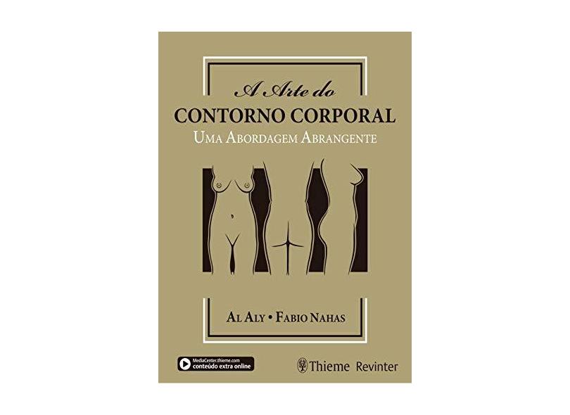 A ARTE DO CONTORNO CORPORAL UMA ABORDAGEM ABRANGENTE - Al Aly  Fabio Nahas - 9788554651190