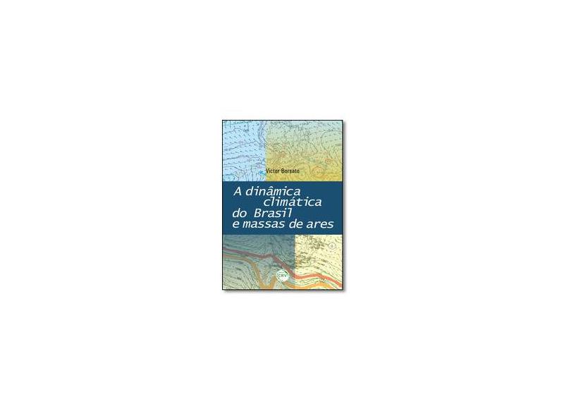 A Dinamica Climatica Do Brasil E Massas De Ares - Victor Da Assunção Borsato - 9788544411889