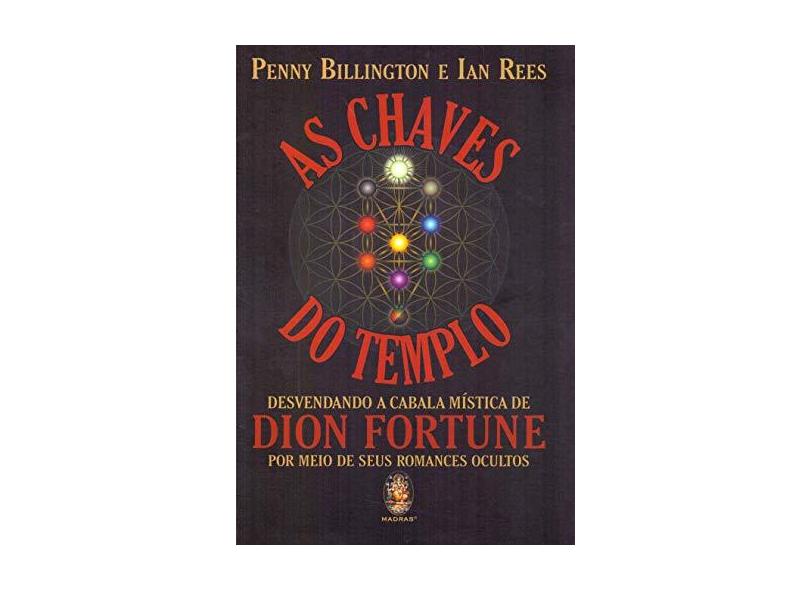 As Chaves do Templo: Desvendando a Cabala Mística de Dion Fortune por Meio de Seus Romances Ocultos - Penny Billington - 9788537011096