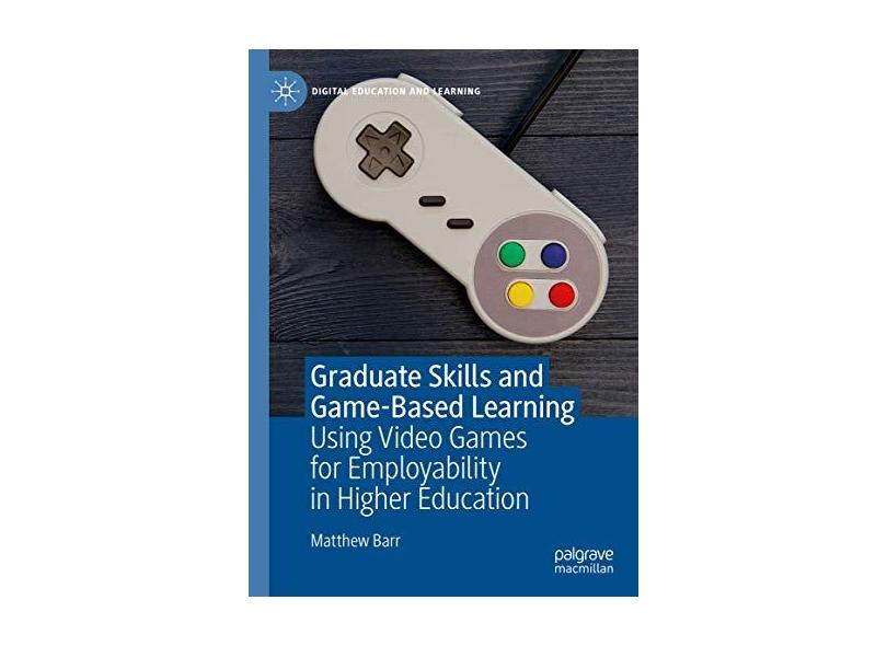 Graduate Skills and Game-Based Learning: Using Video Games for ...