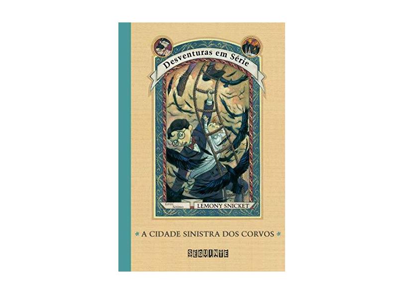 A Cidade Sinistra dos Corvos - Vol. 7 - Col. Desventuras em Série - Snicket, Lemony - 9788535903928